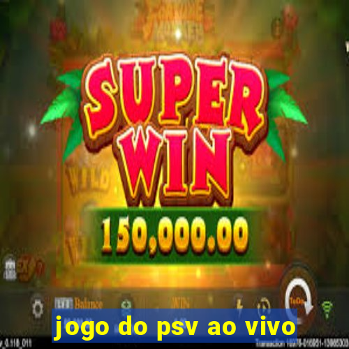 jogo do psv ao vivo